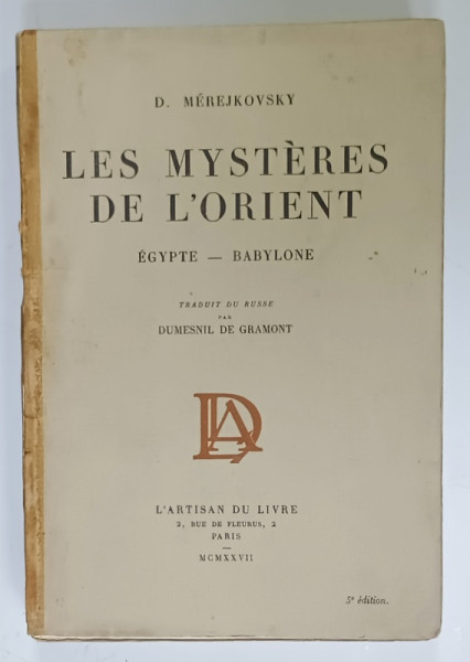 LES MYSTERES DE L 'ORIENT , EGYPTE - BABYLONE par D. MEREJKOVSKY , 1927 , PREZINTA SUBLINIERI , INSEMNARI SI URME DE UZURA