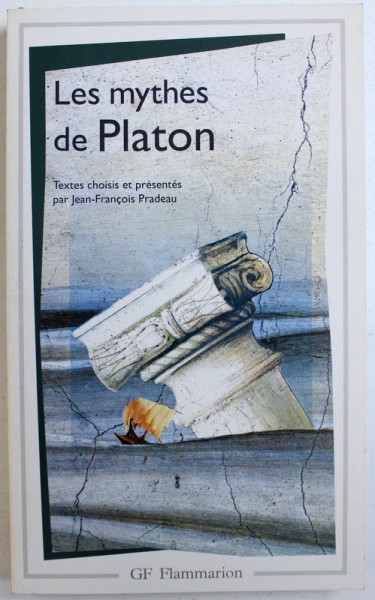 LES MYTHES DE PLATON - TEXTES CHOISIS ET PRESENTES par JEAN-FRANCOIS PRADEAU, 2004