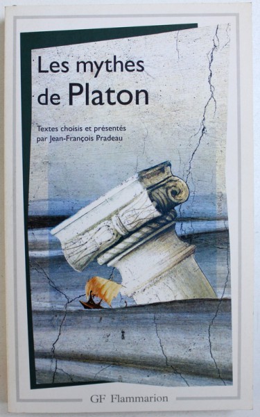 LES MYTHES DE PLATON - TEXTES CHOISIS ET PRESENTES par JEAN-FRANCOIS PRADEAU, 2004