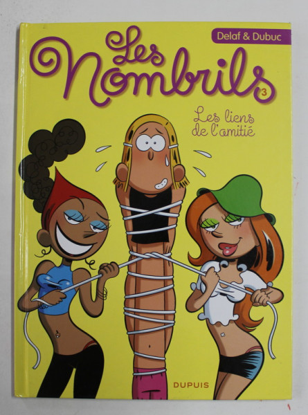 LES NOMBRILS  -LES LIENS DE L 'AMITIE  par DELAF et DUBUC , 2008 , BENZI DESENATE PENTRU ADULTI *