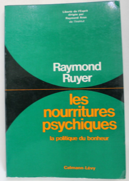LES NOURRITURES PSYCHIQUES par RAYMOND RUYER , LA PLITIQUE DU BONHEUR , 1975