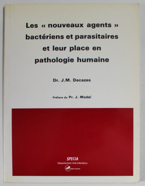 LES '' NOUVEAUX AGENTS '' BACTERIENS ET PARASITAIRES ET LEUR PLACE EN PATHOLOGIE HUMAINE par Dr. J.M. DECAZES , 1986