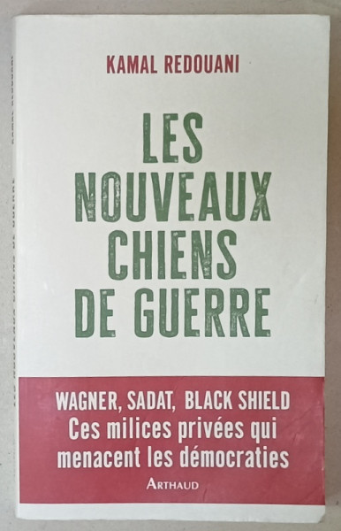 LES NOUVEAUX CHIENS DE GUERRE par KAMAL REDOUANI ... WAGNER , SADAT , BLACK SHIELD , CES MILICES PRIVEES ..., 2023
