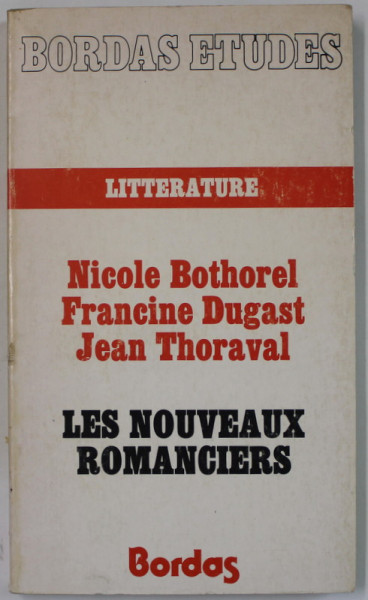 LES NOUVEAX ROMANCIERS , ETUDE CRITIQUE par NICOLE BOTHOREL ...JEAN THORAVAL , 1976