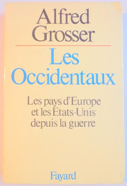 LES OCCIDENTAUX , LES PAYS d'EUROPE ET LES ETATS-UNIS DEPUIS LA GUERRE par ALFRED GROSSER , 1978