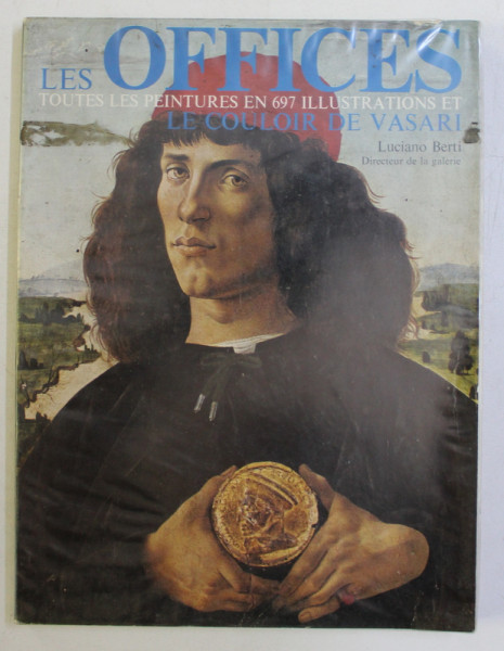 LES OFFICES . TOUTES LES PEINTURES EXPOSEES EN 697 ILLUSTRATIONS , LE COULOIR DE VASARI par LUCIANO BERTI , 1971