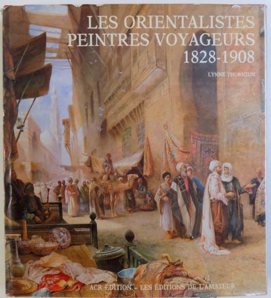 LES ORIENTALISTES PEINTRES VOYAGEURS 1828  -1908 par LYNNE THORNTON , 1983