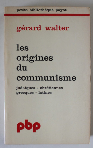 LES ORIGINES DU COMMUNISME par GERARD WALTER : JUDAIQUES , CHRETIENNES , GRECQUES - LATINES , 1975
