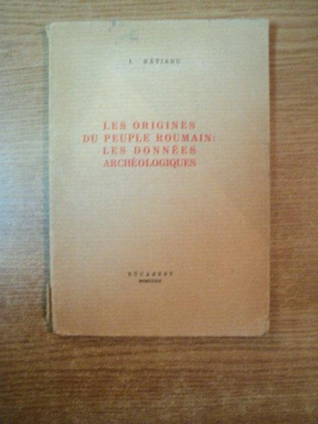 LES ORIGINES DU PEUPLE ROUMAIN LES DONNEES ARCHEOLOGIQUES , AVEC TROIS PLANCHES ET UNE CARTE , Bucharest 1939