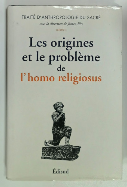 LES ORIGINES ET LE PROBLEME DE L 'HOMO RELIGIOSUS ,  sous la direction de JULIEN RIEN , 1992, DEDICATIE *