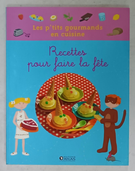 LES P ' TITS GOURMANDS EN CUISINE , RECETTES POUR FAIRE LA FETE , 2009