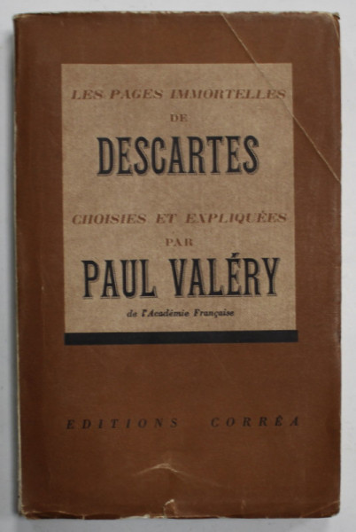 LES PAGES IMMORTELLES DE DESCARTES , CHOISIES ET EXPLIQUES par PAUL VALERY , 1941 , PREZINTA URME DE UZURA