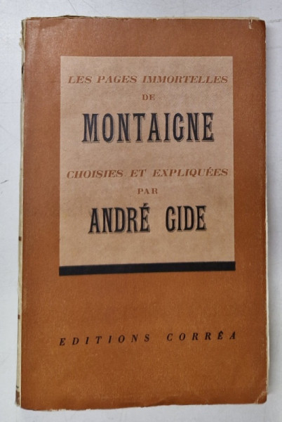 LES PAGES IMMORTELLES DE MONTAIGNE - CHOISIES ET EXPLIQUES par ANDRE GIDE , 1939