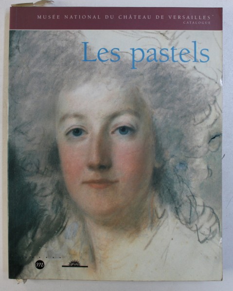 LES PASTELS - MUSEE NATIONAL DU CHATEAU DE VERSAILLES , CATALOGUE par XAVIER SALMON, 1997