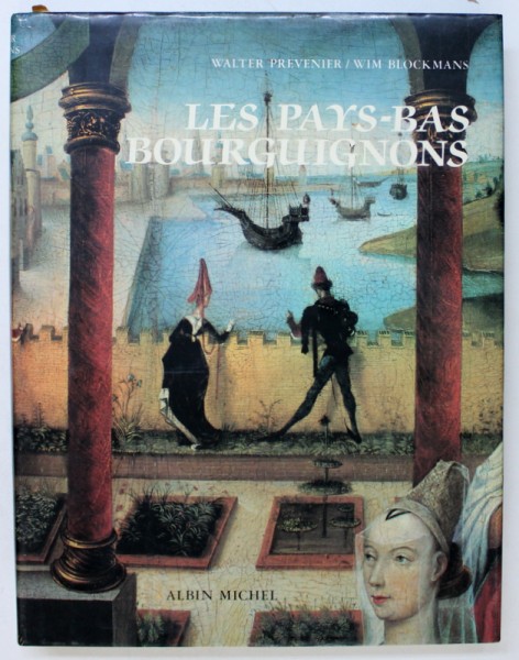 LES PAYS - BAS BOURGUIGNONS par WALTER PREVENIER et WIM BLOCKMANS , iconographie AN BLOCKMANS - DELVA , 1983