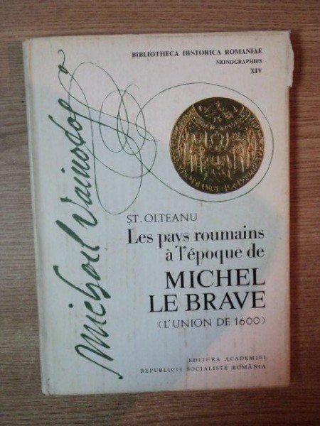 LES PAYS ROUMAINS A L ' EPOQUE DE MICHEL LE BRAVE (  L ' UNION DE 1600 ) de ST. OLTEANU