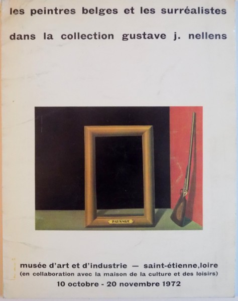 LES PEINTRES BELGES ET LES SURREALISTES DANS LA COLLECTION GUSTAVE J. NELLENS de EMILE LANGUI, JACQUES BEAUFFET, BERNARD CEYSSON, 10 OCTOBRE - 20 NOVEMBRE 1972