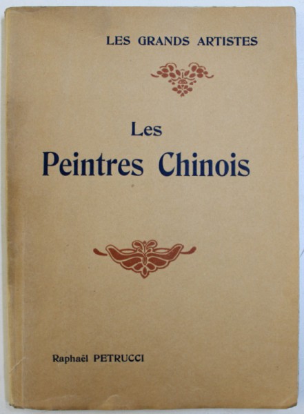 LES PEINTRES CHINOIS par RAPHAEL PETRUCCI  - ETUDE CRITIQUE , EDITIE INTERBELICA
