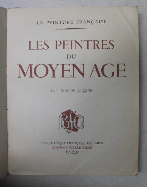 LES PEINTRES DU MOYEN AGE par CHARLES JACQUES , collection ' LA PEINTURE FRANCAISE  '  , 1941