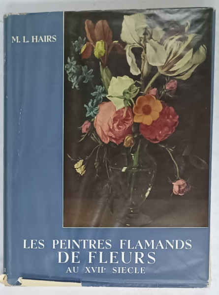 LES PEINTRES FLAMANDS DE FLEURS AU XVII e SIECLE par M.L. HAIRS , 1955