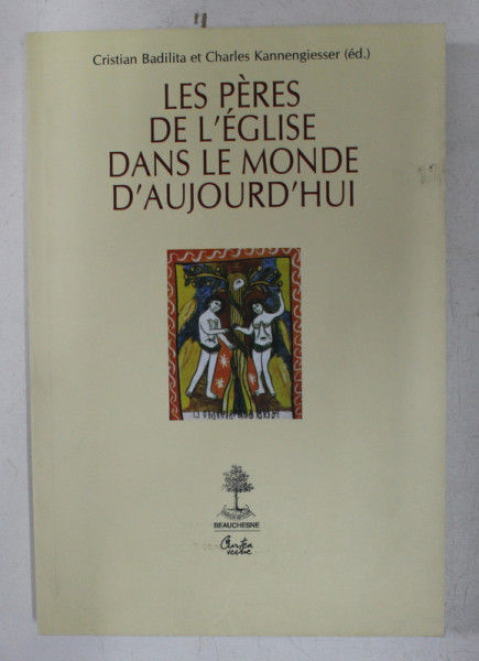 LES PERES DE L 'EGLISE DANS LE MONDE D 'AUJOURD 'HUI par CRISTIAN BADILITA et CHARLES KANNENGIESSER , 2006