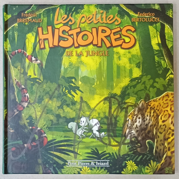LES PETITES HISTOIRES DE LA JUNGLE par FREDERIC BRREMAUD et FEDERICO BERTOLUCCI , 2015, BENZI DESENATE , DESENATA  PE COPERTA *