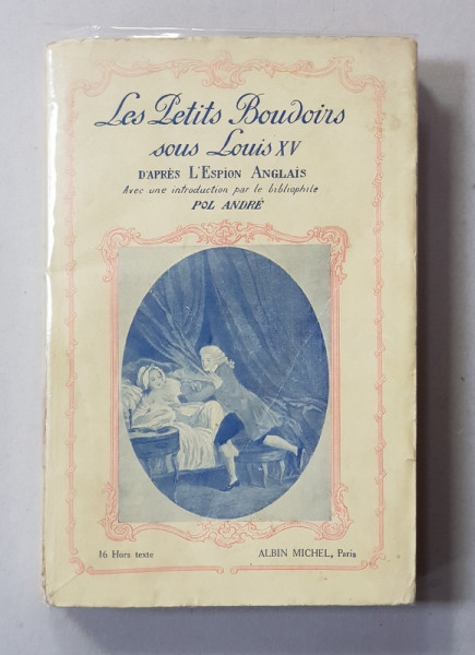 LES PETITS BOUDOIRS SOUS LOUIS XV - D' APRES L 'ESPION ANGLAIS , EDITIE INTERBELICA