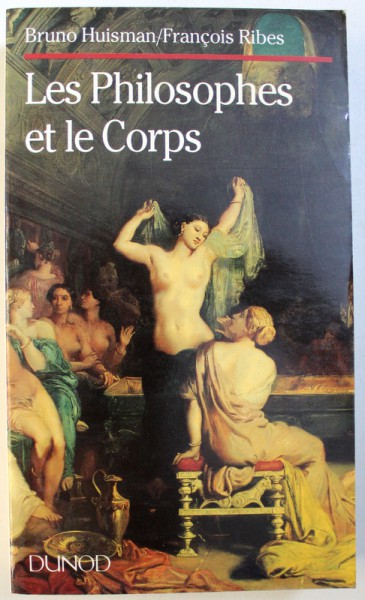 LES PHILOSOPHES ET LES CORPS par BRUNO HUISMAN et FRANCOIS RIBES , 1992