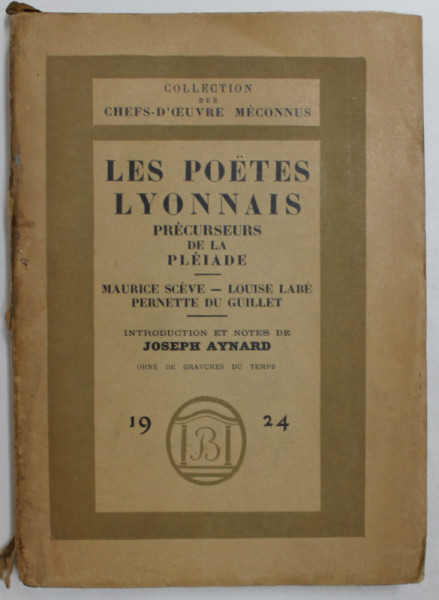 LES POETES LYONNAIS , PRECURSEURS DE LA PLEIADE par JOSEPH AYNARD , 1924 , EXEMPLAR NUMEROTAT 1599 DIN 2500 , SEMNAT DE ION SAN - GIORGIU