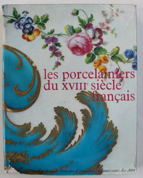 LES PORCELAINIERS DU XVIIIe SIECLE FRANCAIS , preface de SERGE GAUTHIER , 1964
