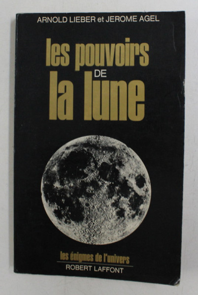 LES POUVOIRS DE LA LUNE  - EFFETS BIOLOGIQUES ET REPERCUSSIONS SUR LE ETRE HUMAINS par ARNOLD LIEBER et JEROME AGEL , 1979