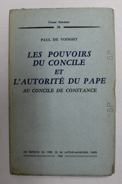 LES POUVOIRS DU CONCILE ET L 'AUTORITE DU PAPE - AU CONCILE DE CONSTANCE par PAUL DE VOOGHT , 1965