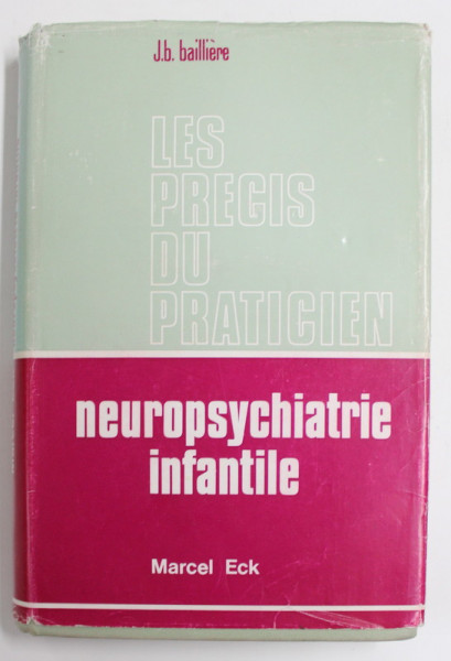 LES PRECIS DU PRACTICIEN : NEUROPSYCHIATRIE INFANTILE par MARCEL  ECK , 1973