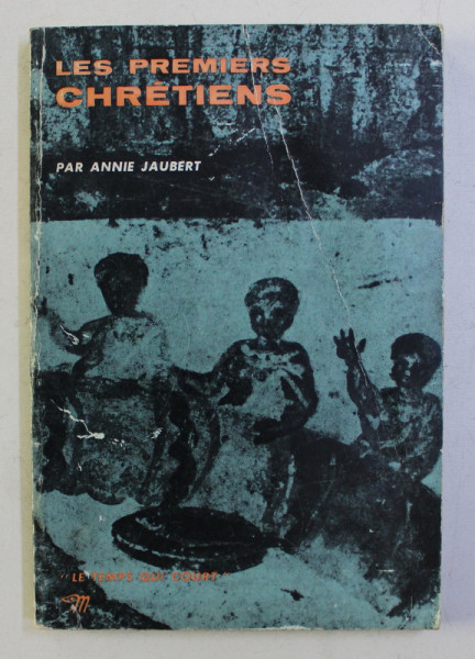 LES PREMIERS CHRETIENS par ANNIE JAUBERT , 1967