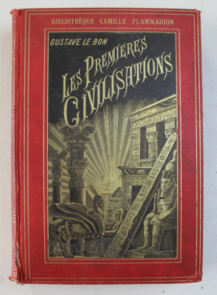 LES PREMIERS CIVILISATIONS par GUSTAVE LE BON , OUVRAGE ILLUSTRE DE 443 FIGURES , EDITIE DE INCEPUT DE SECOL XX