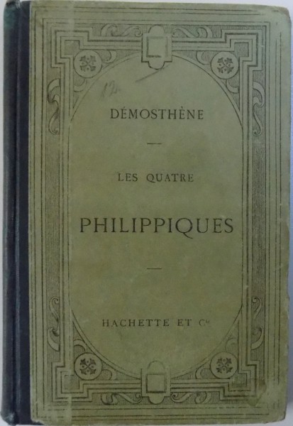 LES QUATRE PHILIPPIQUES par  DEMOSTHENE  -text grec et notes en francais par H. WEIL , 1898