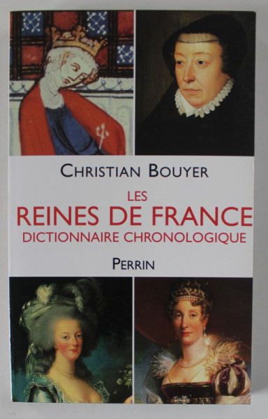 LES REINES DE FRANCE , DICTIONNAIRE CHRONOLOGIQUE par CHRISTIAN BOUYER , 2000