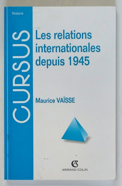 LES RELATIONS INTERNATIONALES DEPUIS 1945 , 6e EDITION par MAURICE VAISSE , 1999
