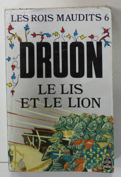 LES ROIS MAUDITS , SIXIEME VOLUME : LE LIS ET LE LION par MAURICE DRUON , 1972