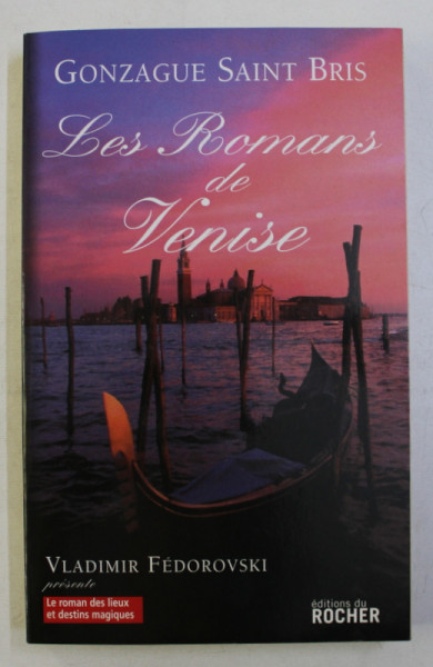 LES ROMANS DE VENISE par GONZAGUE SAINT BRIS , 2007