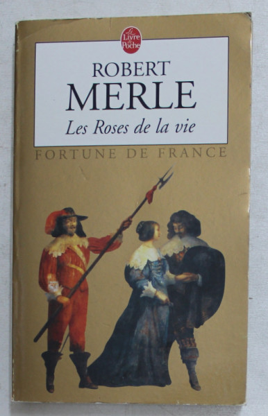 LES ROSES DE LA VIE - roman par ROBERT MERLE , 1995