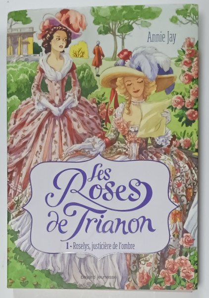 LES ROSES DE TRIANON 1. - ROSELYS , JUSTICIERE DE L 'OMBRE par ANNIE JAY , 2014