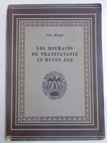 LES ROUMAINS DE TRANSYLVANIE AU MOYEN AGE par ION MOGA  1944