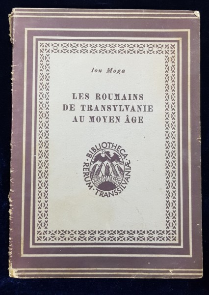 LES ROUMAINS DE TRANSYLVANIE AU MOYEN AGE par ION MOGA - SIBIU, 1944 DEDICATIE*