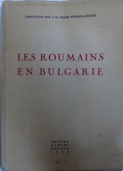 LES ROUMAINS EN BULGARIE par CONSTANTIN NOE et MARIN POPESCO - SPINENI , 1939