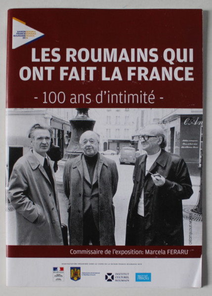 LES ROUMAINS QUI ONT FAIT LA FRANCE - 100 ANS D 'INITIMITE - , EXPOSITION , 2019