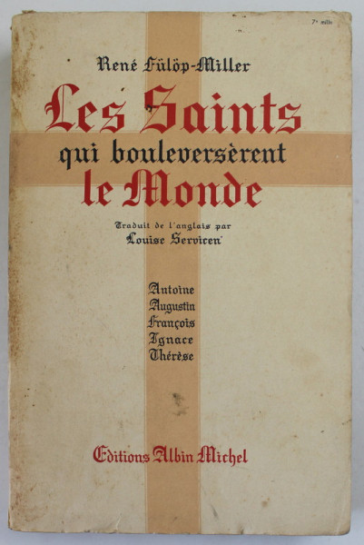 LES SAINTS QUI BOULEVERSERENT LE MONDE par RENE FULOP - MILLER  : ANTONIE , AUGUSTIN , FRANCOIS , IGNACE , THERESE 1948 , PREZINTA PETE SI URME DE UZURA