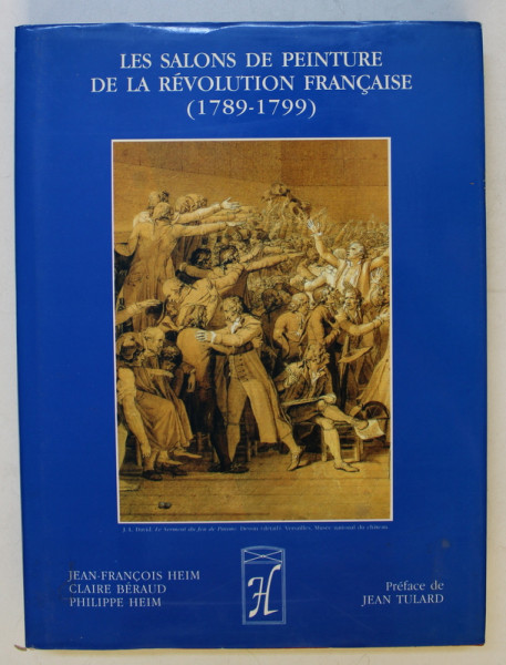 LES SALONS DE PEINTURE DE LA REVOLUTION FRANCAISE (1789-1799) par JEAN FRANCOIS HEIM , CLAIRE BERAUD , PHILIPPE HEIM , 1989