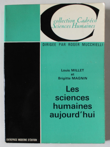 LES SCIENCES HUMAINES AUJOURD 'HUI par LOUIS MILLET et BRIGITTE MAGNIN , 1972 , PREZINTA INSEMNARI SI SUBLINIERI *