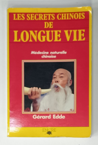 LES SECRETS CHINOIS DE LONGUE VIE , MEDECINE NATURELLE CHINOISE par GERARD  EDDE , 1984
